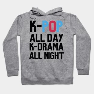 K-POP All DAY AND K-DRAMA ALL NIGHT Hoodie